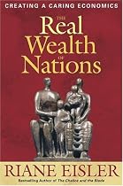 The Real Wealth of Nations: Creating a Caring Economics