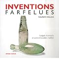 Inventions farfelues : Gadgets �tonnants et autres trouvailles insolites