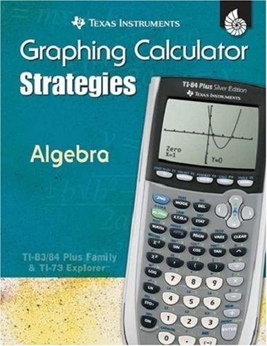TI Graphing Calculator Strategies Algebra:  (TI Graphing Calculator Strategies) (Texas Instruments Graphing Calculator Strategies)
