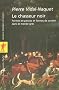 Le chasseur noir : Formes de pens�e et formes de soci�t� dans le monde grec