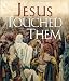 Third Party New : Jesus Touched Them