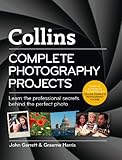 Complete photography projects : learn the professional secrets behind the perfect photo