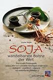 Soja - wandelbarste Bohne der Welt: Eine 'coole' Proteinquelle. Nahezu jede Form und jeden Geschmack annehmend biologisch, vegetarisch, vitalisierend. Mit verbl�ffenden Rezepten