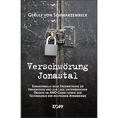 Verschw�rung Jonastal: Sensationelle neue Erkenntnisse zu Ereignissen und zur Lage unterirdischer Objekte im AWO-Gebiet sowie zur Technologie der deutschen Atombombe