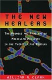 The New Healers: The Promise and Problems of Molecular Medicine in the Twenty-First Century