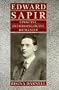 Edward Sapir: Linguist, Anthropologist, Humanist
