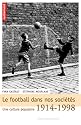 Le football dans nos sociétés : Une culture populaire 1914-1998