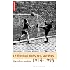 Le football dans nos soci�t�s : Une culture populaire 1914-1998