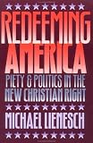 Redeeming America: Piety and Politics in the New Christian Right