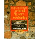 Complete Book Of Cordwood Masonry Housebuilding: The Earthwood Method