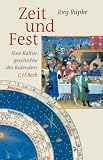 Zeit und Fest: Eine Kulturgeschichte des Kalenders - J�rg R�pke