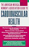 AMWA: Cardiovascular Health (American Medical Women's Association Guide to)