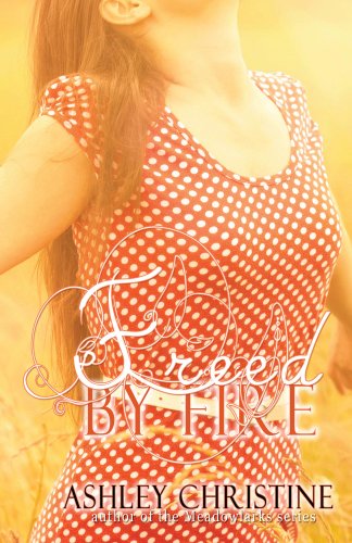 Freed by Fire by Ashley Christine