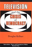Television And The Crisis Of Democracy (Interventions--Theory and Contemporary Politics)