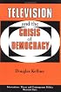Television And The Crisis Of Democracy (Interventions--Theory and Contemporary Politics)
