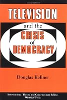 Television And The Crisis Of Democracy (Interventions--Theory and Contemporary Politics)