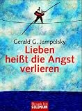 Lieben hei�t die Angst verlieren - Gerald G. Jampolsky