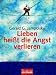 Lieben hei�t die Angst verlieren