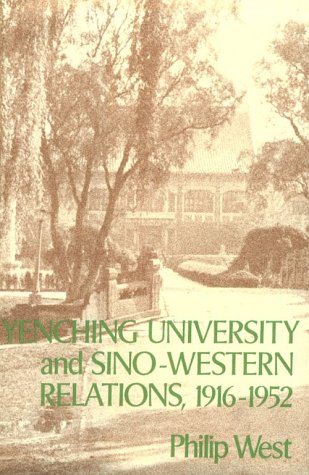 Yenching University and Sino-Western Relations, 1916-1952 (Harvard East Asian Series)