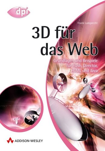3D für das Web . Grundlagen und Beispiele für Flash, Director, DHTML und Java