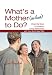 What's a Mother (in-Law) to Do?: 5 Essential Steps to Building a Loving Relationship ...