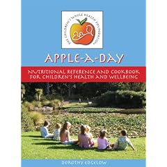 Apple a Day: Nutritional Reference And Cook Book for Children's Health And Well Being