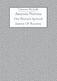 Anorexia Nervosa: One Woman's Spiritual Journey Of Recovery