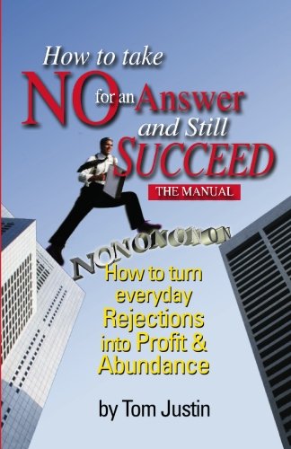 how to take no for an answer and still succeed how to turn everyday rejections into profit  abundance