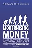 Modernising money : why our monetary system is broken and how it can be fixed