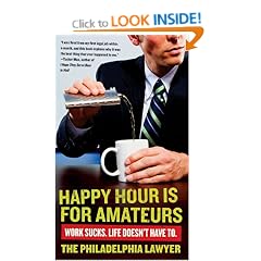 Happy Hour is for Amateurs: Work Sucks. Life Doesn't Have to.