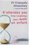 N'attendez pas trop longtemps pour avoir un enfant