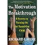 The Motivation Breakthrough: 6 Secrets to Turning On the Tuned-Out Child