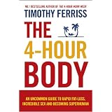 The 4-Hour Body: An uncommon guide to rapid fat-loss, incredible sex and becoming superhumanpar Timothy Ferriss