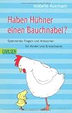 Haben H&uuml;hner einen Bauchnabel?: Spannende Fragen und Antworten f&uuml;r Kinder und Erwachsene - Isabelle Auerbach