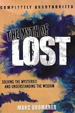 The Myth of Lost: Solving the Mysteries and Understanding the Wisdom