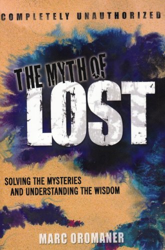The Myth of Lost: Solving the Mysteries and Understanding the Wisdom