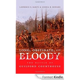 Long, Obstinate, and Bloody: The Battle of Guilford Courthouse