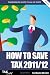 How to Save Tax 2011/12: A Plain English Guide to UK Taxation