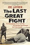 The Last Great Fight: The Extraordinary Tale of Two Men and How One Fight Changed Their Lives Forever