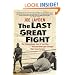 The Last Great Fight: The Extraordinary Tale of Two Men and How One Fight Changed Their Lives Forever