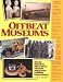 Offbeat Museums: A Guided Tour of America's Weirdest and Wackiest Museums