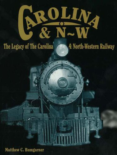 carolina  n w the legacy of the carolina  north western railway