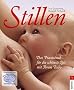 Stillen: Das Praxisbuch f�r die sch�nste Zeit mit Ihrem Baby