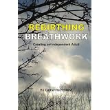 Rebirthing Breathwork: Creating an Independent Adult