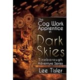 The Cog Work Apprentice in Dark Skies (Steampunk action adventure) ~ Lee William Tisler
