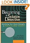 Becoming a Solution Detective: Identifying Your Clients' Strengths in Practical Brief Therapy (Haworth Marriage and the Family)