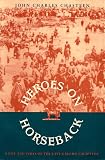 Heroes on Horseback: A Life and Times of the Last Gaucho Caudillos (Dialogos)