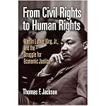 From Civil Rights to Human Rights: Martin Luther King, Jr., and the Struggle for Economic Justice (Politics and Culture in Modern America) book cover
