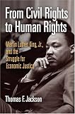 From Civil Rights to Human Rights: Martin Luther King, Jr., and the Struggle for Economic Justice (Politics and Culture in Modern America)