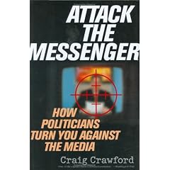 Attack the Messenger: How Politicians Turn You Against the Media (American Political Challenges)